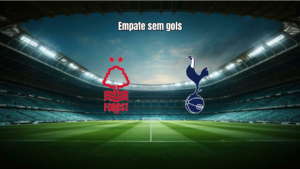 Nottingham Forest 0x0 Tottenham: Análise e Destaques