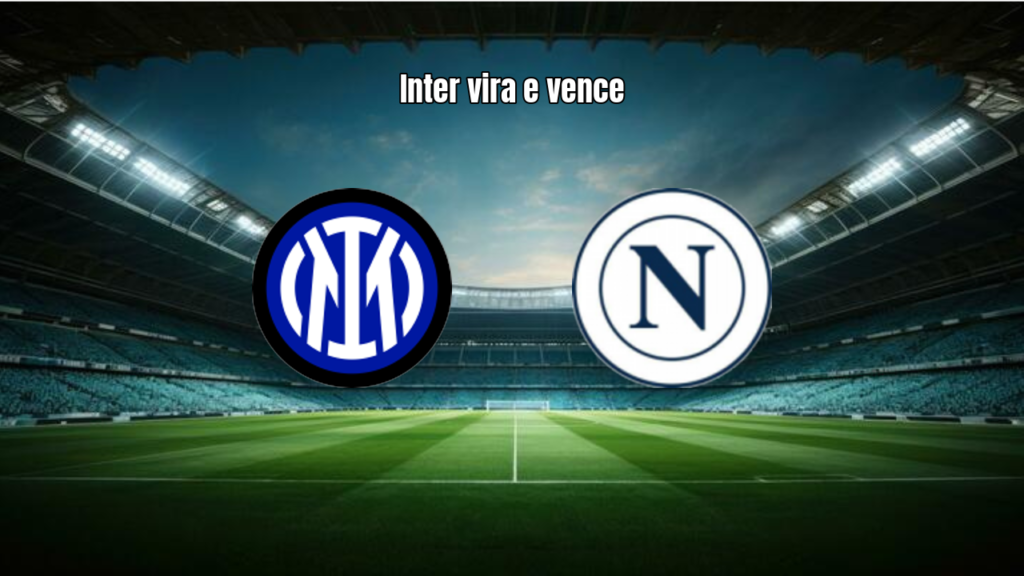 Inter 3x2 Napoli: Virada Épica e Gols no Final