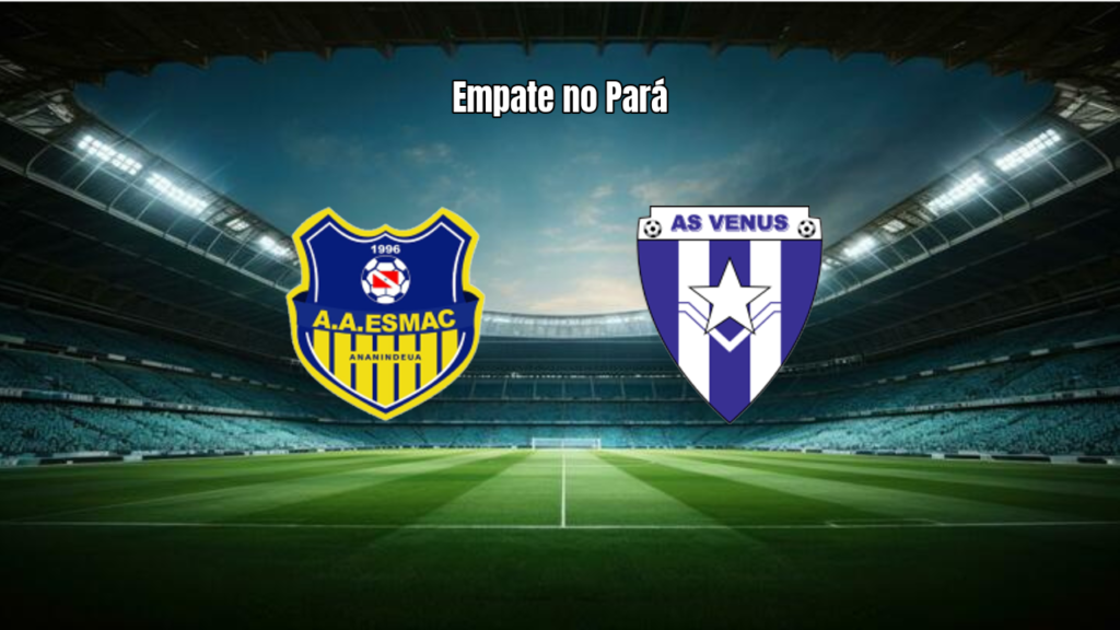 ESMAC x Vênus: empate em 1 a 1 na estreia do Paraense A3