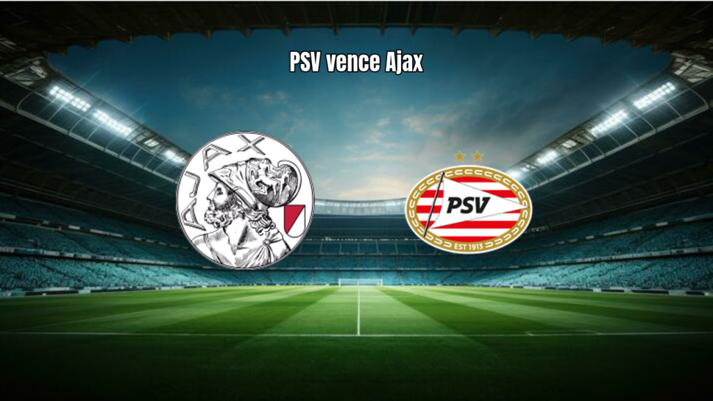 PSV vence Ajax por 3 a 1 em Amsterdam pela Eredivisie