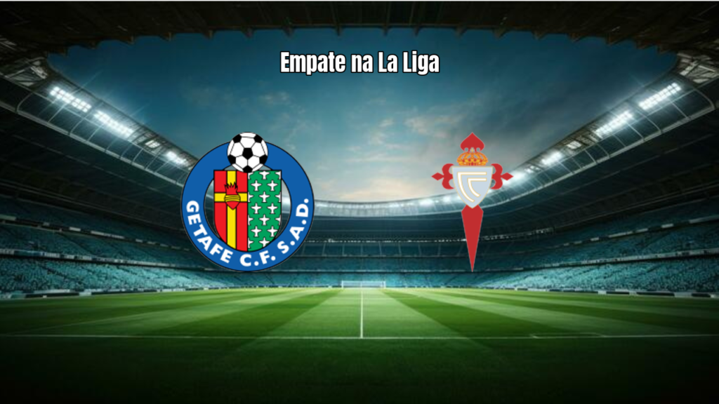 Getafe e Celta Vigo empatam em jogo tenso pela La Liga