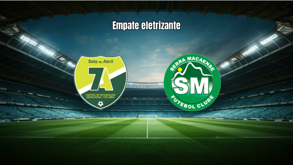 7 de Abril e Serra Macaense Empatam em Jogo Movimentado