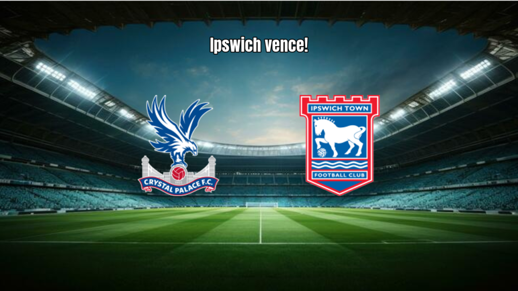 Ipswich vence Crystal Palace em jogo emocionante na Premier