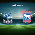 Ipswich vence Crystal Palace em jogo emocionante na Premier