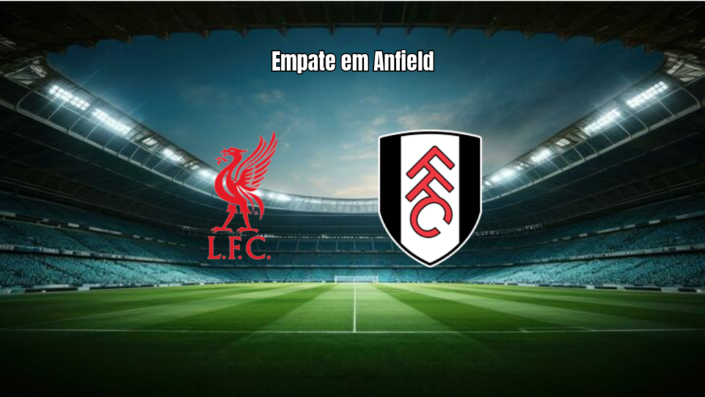 Liverpool e Fulham empatam sem gols em Anfield pela Premier