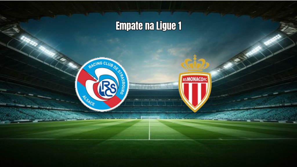 Strasbourg e Monaco empatam em duelo equilibrado na Ligue 1