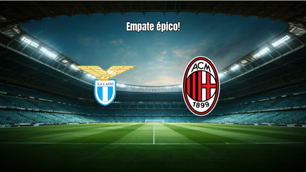 Lazio e AC Milan empatam em jogo eletrizante na Serie A