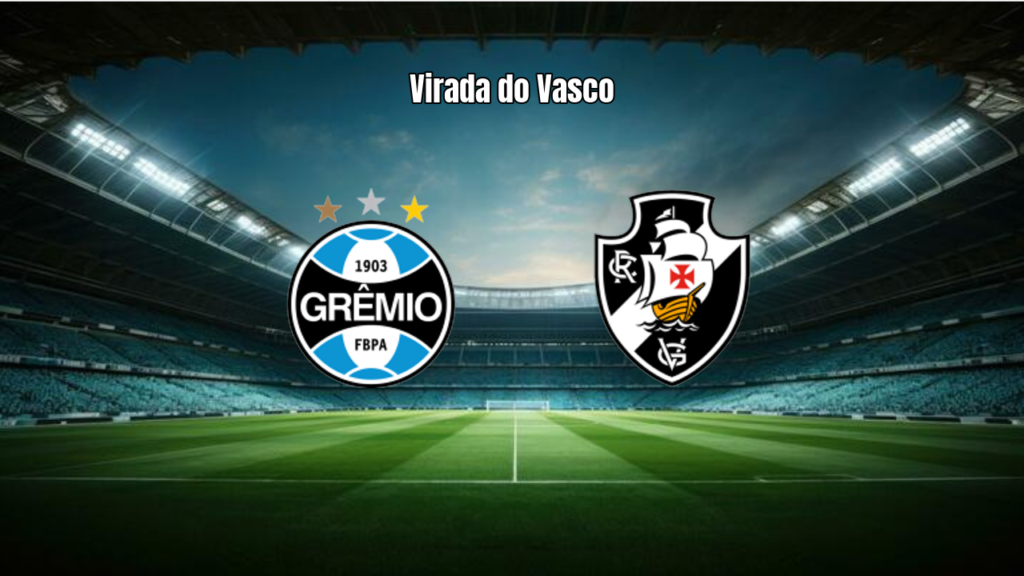 Vasco vira sobre o Grêmio em duelo decisivo do Brasileirão