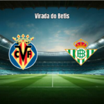 Real Betis Vence Villarreal por 2 a 1 na La Liga