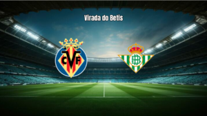 Real Betis Vence Villarreal por 2 a 1 na La Liga