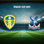Leeds e Crystal Palace empatam sem gols na Premier League