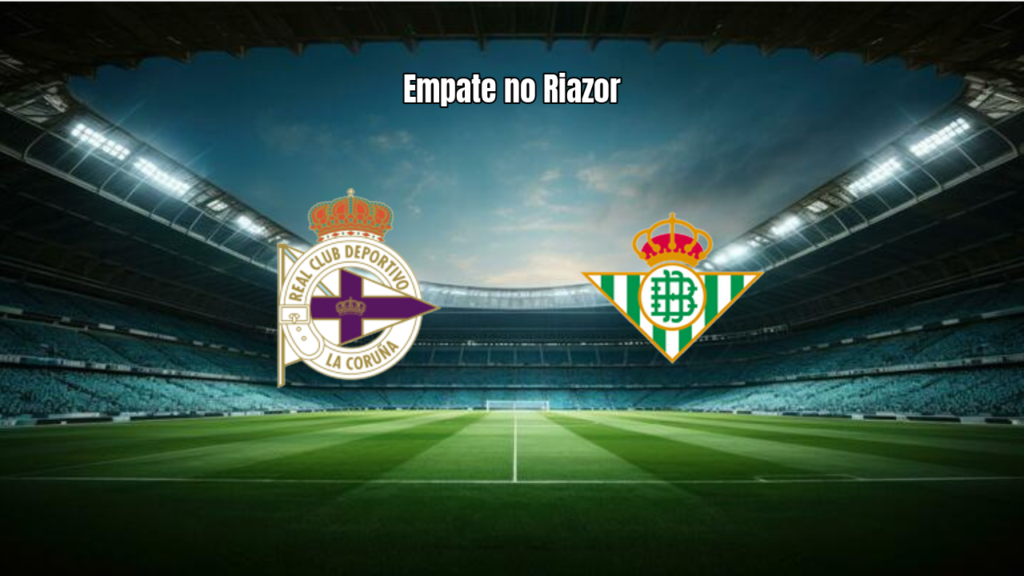 Deportivo La Coruna e Real Betis Empatam em La Liga