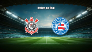 Corinthians x Bahia: Brabas avançam à final do Brasileiro