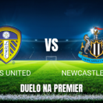Onde assistir Leeds United x Newcastle United: Palpite 14/09/2026