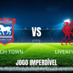 Onde Assistir Ipswich Town x Liverpool: Palpite e Análise - 04/09/2026