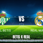 Onde Assistir Betis x Real Madrid: Palpite – 04/09/2026