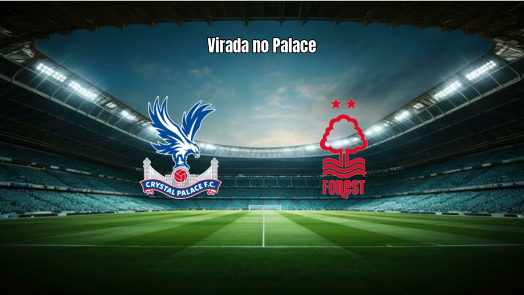 Crystal Palace vira sobre Nottingham Forest na Premier League