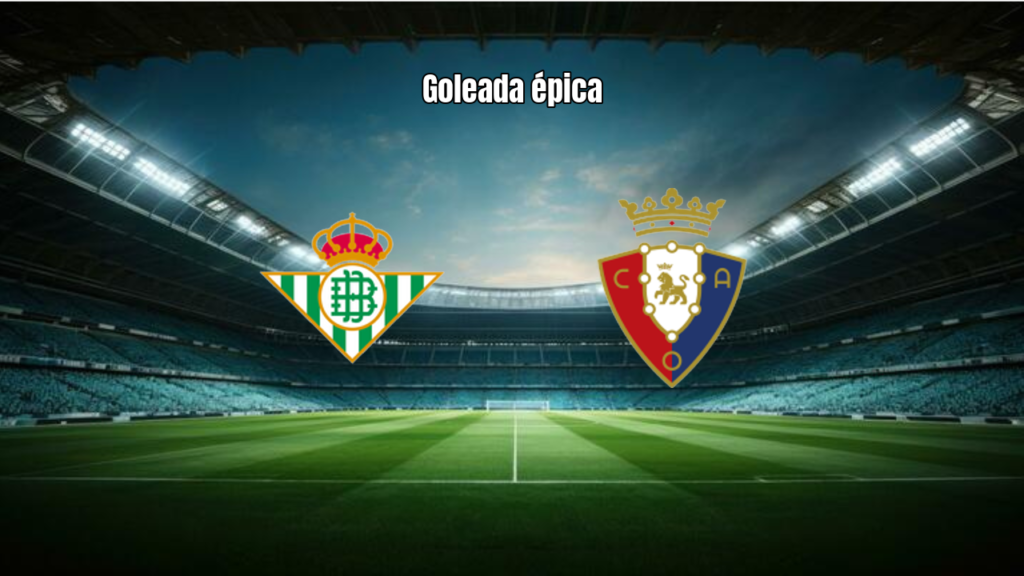 Real Betis goleia Osasuna em show de futebol no Estádio