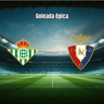 Real Betis goleia Osasuna em show de futebol no Estádio