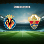 Villarreal e Elche empatam em 0 a 0 pela La Liga