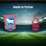 Ipswich e Nottingham Forest empatam na Premier League
