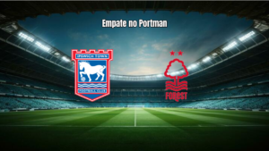 Ipswich e Nottingham Forest empatam na Premier League