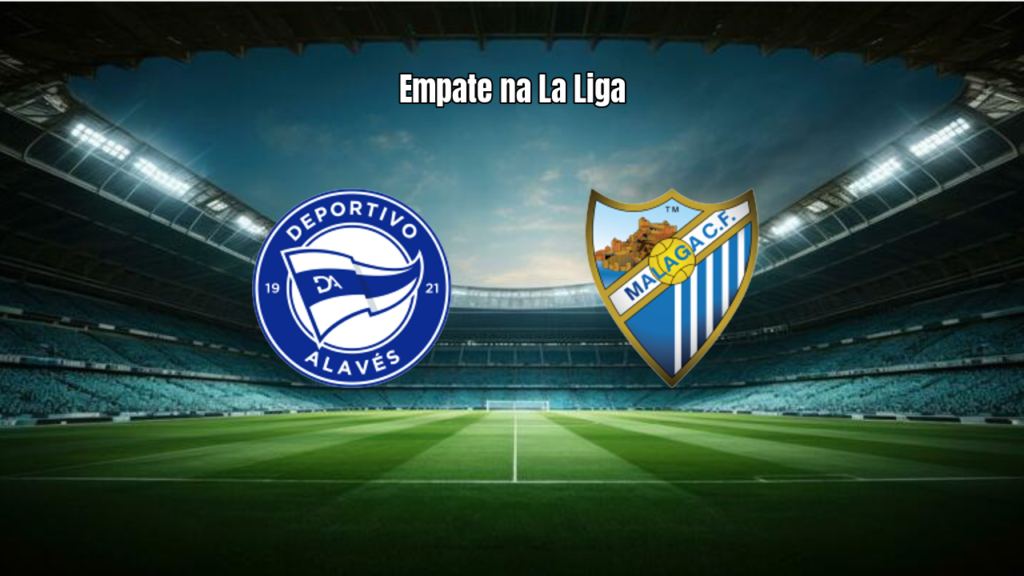 Alavés e Málaga empatam em jogo decisivo pela La Liga