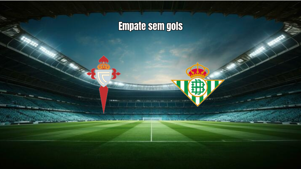 Celta Vigo e Real Betis empatam sem gols em La Liga