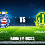 Onde assistir Bahia x Mirassol: Palpite e análise 11/10/2026