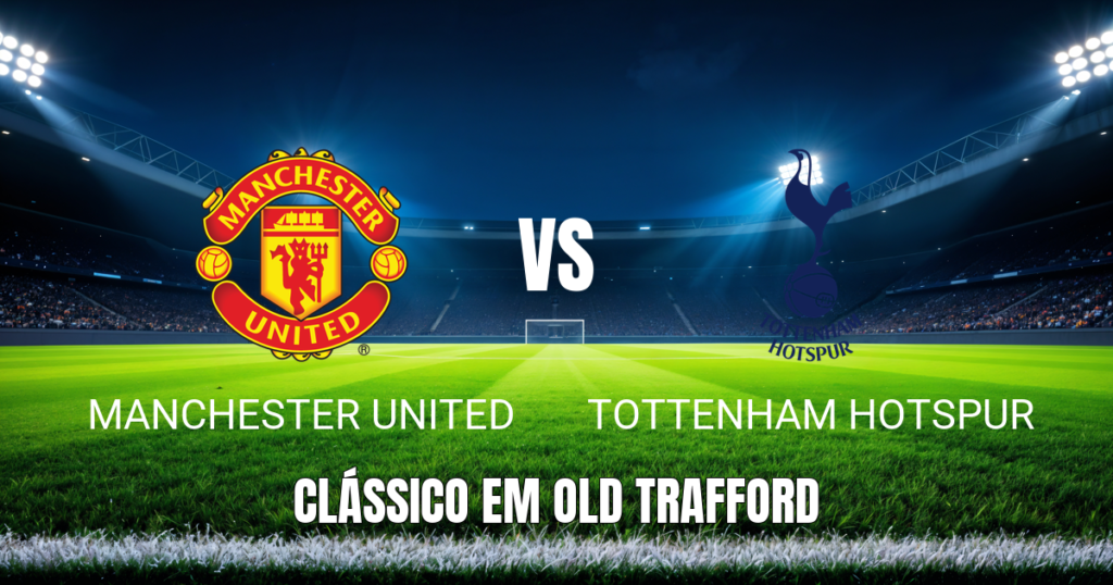 Onde assistir Manchester United x Tottenham: Palpite 10/10/2026