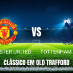 Onde assistir Manchester United x Tottenham: Palpite 10/10/2026