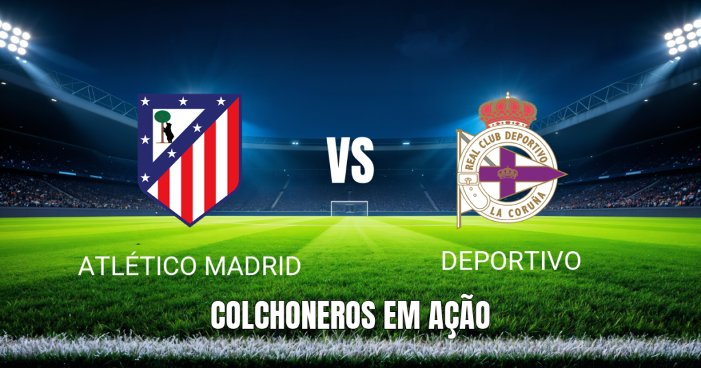Onde assistir, palpite e escalações: Atlético Madrid x Deportivo 24/10/2026