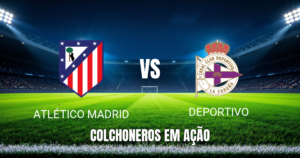 Onde assistir, palpite e escalações: Atlético Madrid x Deportivo 24/10/2026