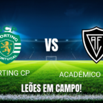 Onde assistir, palpite e escalações Sporting x Académico 25/10/2026
