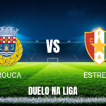 Onde assistir, escalações e palpite: Arouca x Estrela 11/10/2026