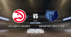 Onde assistir Atlanta Hawks x Memphis Grizzlies: Palpite 05/10/2026