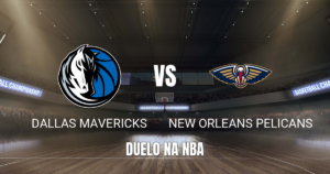 Onde assistir Dallas Mavericks x New Orleans Pelicans: Palpite 14/10/2026