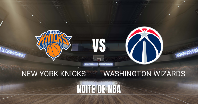 Onde assistir New York Knicks x Washington Wizards: Palpite 08/10/2026