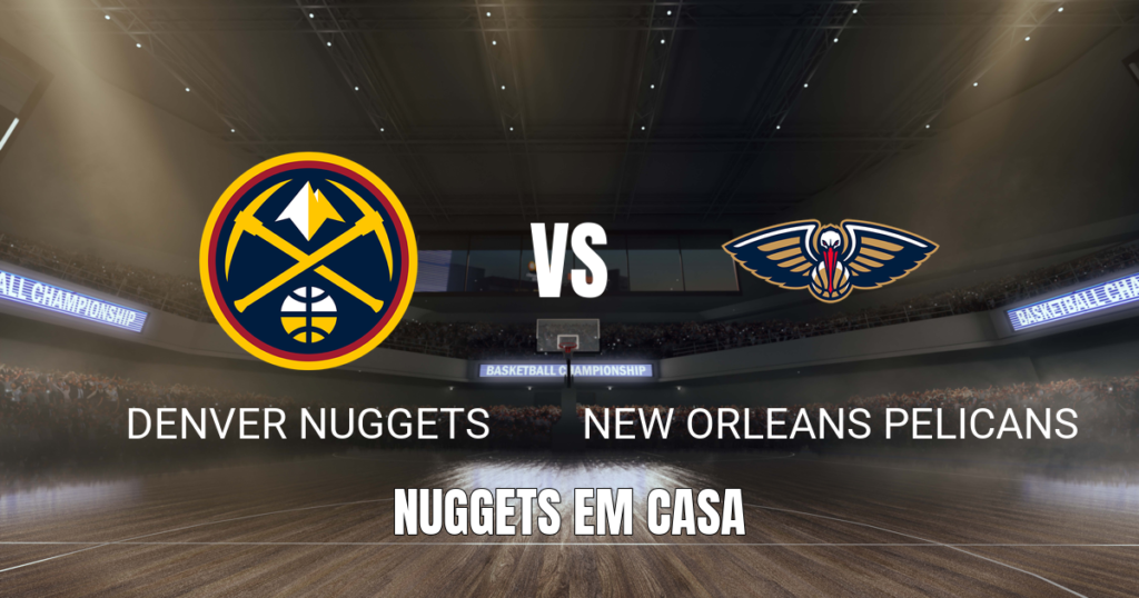 Onde assistir Nuggets x Pelicans: Palpite e análise 24/10/2026