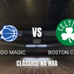 Onde assistir Orlando Magic x Boston Celtics: Palpite 01/11/2026