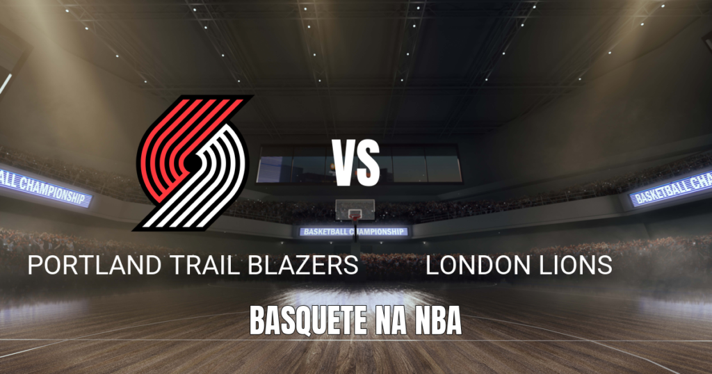 Onde assistir Portland Trail Blazers x London Lions: Palpite 12/10/2026