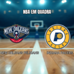 Palpite NBA: New Orleans Pelicans x Indiana Pacers 22/10/2026